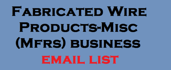 Fabricated Wire Products-Misc (Mfrs) business Consumer Email List